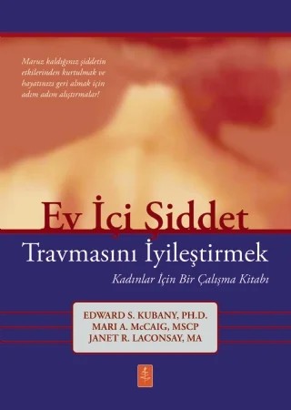 EV İÇİ ŞİDDET TRAVMASINI İYİLEŞTİRMEK - Kadınlar İçin Bir Çalışma Kitabı / Healing the Trauma of Domestic Violence: A Workbook – Edward. S. Kubany, Mari A. Mccaig, Janet R. Laconsay – Nobel Yaşam kitap kapağı