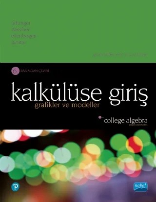 KALKÜLÜSE GİRİŞ: Grafikler ve Modeller - COLLEGE ALGEBRA Graphs and Models – Marvin L. Bittinger, Judith A. Beecher, David J. Ellenbogen, Judith A. Penna – Nobel Akademik Yayıncılık kitap kapağı
