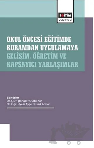 Okul Öncesi Eğitimde Kuramdan Uygulamaya: Gelişim, Öğretim ve Kapsayıcı Yaklaşımlar – Kolektif – Eğitim Yayınevi - Bilimsel Eserler kitap kapağı