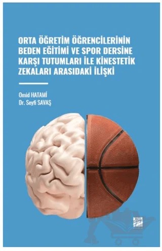 Orta Öğretim Öğrencilerinin Beden Eğitimi ve Spor Dersine Karşı Tutumları ile Kinestetik Zekaları Arasındaki İlişki – Seyfi Savaş, Omid Hatami – Gazi Kitabevi kitap kapağı