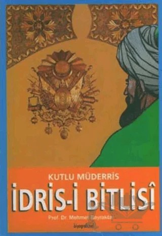 Kutlu Müderris İdris- i Bitlisi – Mehmet Bayraktar – Biyografi Net İletişim ve Yayın kitap kapağı