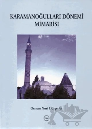 Karamanoğulları Dönemi Mimarisi – Osman Nuri Dülgerler – Türk Tarih Kurumu Yayınları kitap kapağı