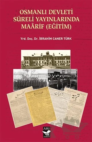 Osmanlı Devleti Süreli Yayınlarında Maarif (Eğitim) – İbrahim Caner Türk – Arı Sanat Yayınevi kitap kapağı