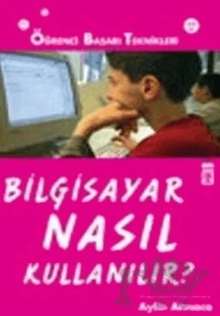 Bilgisayar Nasıl Kullanılır? – Aylin Atmaca – Genç Timaş kitap kapağı