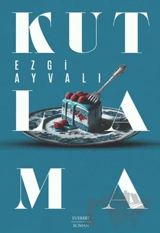 Kutlama – Ezgi Ayvalı – Everest Yayınları kitap kapağı