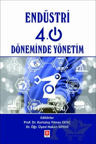 Endüstri 4.0 Döneminde Yönetim – Hakan Sipahi, Kurtuluş Yılmaz Genç – Ekin Basım Yayın kitap kapağı
