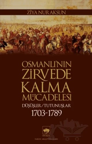 Osmanlı’nın Zirvede Kalma Mücadelesi – Ziya Nur Aksun – Ötüken Neşriyat kitap kapağı