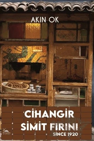 Cihangir Simit Fırını: Since 1920 – Akın Ok – Sarmal Kitabevi kitap kapağı