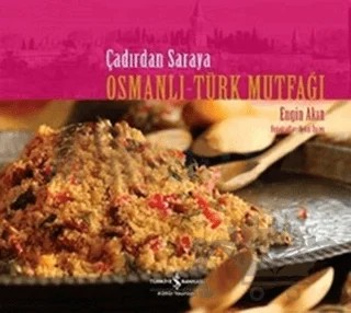 Çadırdan Saraya Osmanlı-Türk Mutfağı – Engin Akın – İş Bankası Kültür Yayınları kitap kapağı