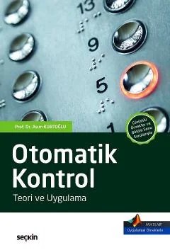 MATLAB® Uygulamalı Örnekler ile DesteklenmiştirOtomatik Kontrol Teori ve Uygulama – Asım Kurtoğlu – Seçkin Yayıncılık kitap kapağı