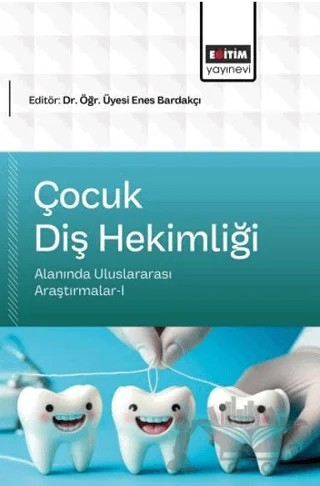 Çocuk Diş Hekimliği Alanında Uluslararası Araştırmalar - 1 – Kolektif – Eğitim Yayınevi - Bilimsel Eserler kitap kapağı