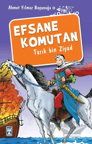 Efsane Komutan Tarık Bin Ziyad – Ahmet Yılmaz Boyunağa – İlk Genç Timaş kitap kapağı