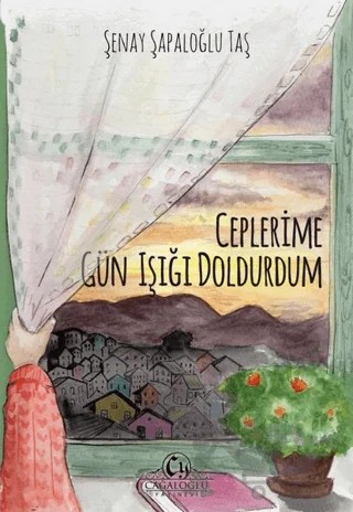 Ceplerime Gün Işığı Doldurdum – Şenay Şapaloğlu Taş – Cağaloğlu Yayınevi kitap kapağı