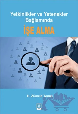 Yetkinlikler ve Yetenekler Bağlamında İşe Alma – H. Zümrüt Tonus – Ekin Basım Yayın kitap kapağı