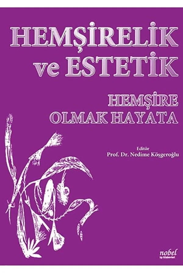 Hemşirelik ve Estetik: Hemşire Olmak Hayata – - – Nobel Tıp Kitabevleri kitap kapağı