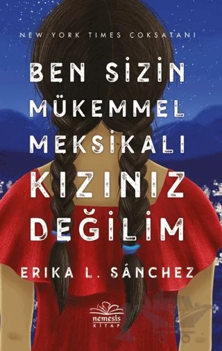 Ben Sizin Mükemmel Meksikalı Kızınız Değilim – Erika L. Sanchez – Nemesis Kitap kitap kapağı
