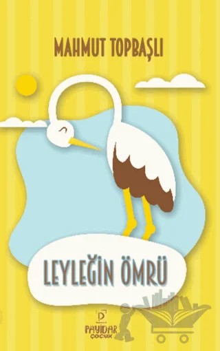 Leyleğin Ömrü – Mahmut Topbaşlı – Payidar Çocuk kitap kapağı