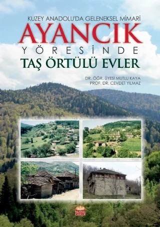 Kuzey Anadolu’da Geleneksel Mimari: AYANCIK YÖRESİNDE TAŞ ÖRTÜLÜ EVLER – Mutlu Kaya, Cevdet Yılmaz – Nobel Bilimsel Eserler kitap kapağı