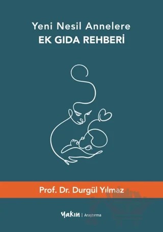 Yeni Nesil Annelere Ek Gıda Rehberi – Durgül Yılmaz – Yakın Kitabevi kitap kapağı