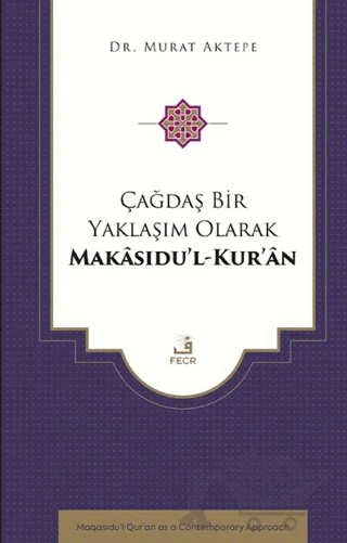 Çağdaş Bir Yaklaşım Olarak Makâsıdu’l-Kur’an – Murat Aktepe – Fecr Yayınları kitap kapağı
