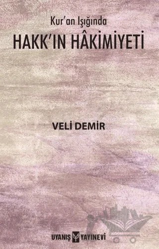 Kur’an Işığında Hakk’ın Hakimiyeti – Veli Demir – Uyanış Yayınevi kitap kapağı