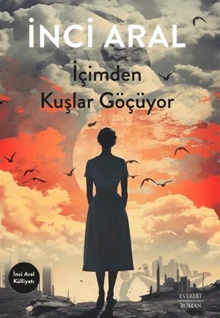 İçimden Kuşlar Göçüyor – İnci Aral – Everest Yayınları kitap kapağı