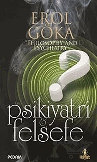 Psikiyatri ve Felsefe – Erol Göka – Hayat Yayınları kitap kapağı