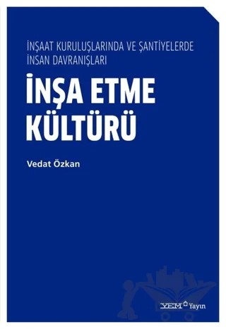 İnşa Etme Kültürü - İnşaat Kuruluşlarında ve Şantiyelerde İnsan Davranışları – Vedat Özkan – YEM Yayın kitap kapağı