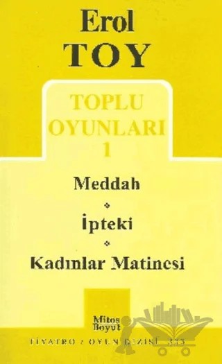 Toplu Oyunları 1- Meddah / İpteki / Kadınlar Matinesi – Erol Toy – Mitos Boyut Yayınları kitap kapağı