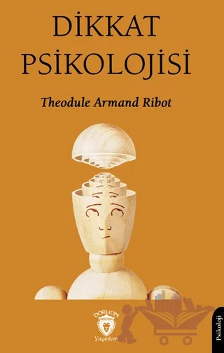 Dikkat Psikolojisi – Theodule Armand Ribot – Dorlion Yayınları kitap kapağı