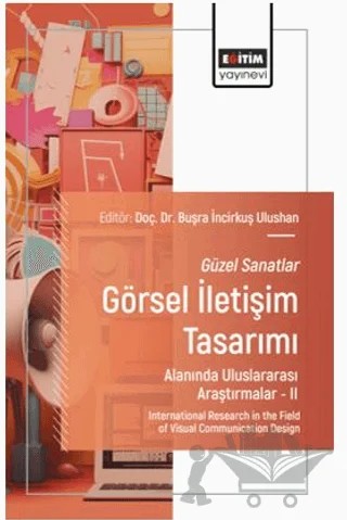 Güzel Sanatlar - Görsel İletişim Tasarımı Alanında Uluslararası Araştırmalar – II – Seyit Mehmet Buçukoğlu, Gülşen Çelik, Ersin Ertan, B. Ruhsar Kavasoğlu – Eğitim Yayınevi - Bilimsel Eserler kitap kapağı
