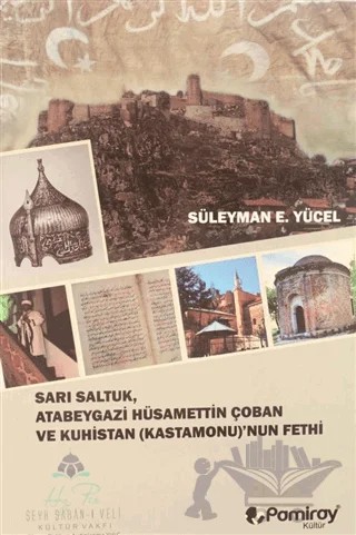 Sarı Saltuk, Atabeygazi Hüsamettin Çoban ve Kuhistan (Kastamonu)'nun Fethi – Süleyman E. Yücel – Pamiray Yayınları kitap kapağı