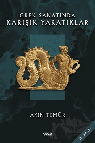 Grek Sanatında Karışık Yaratıklar – Akın Temür – Gece Kitaplığı kitap kapağı
