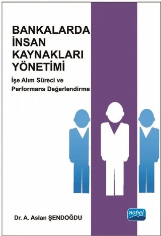 BANKALARDA İNSAN KAYNAKLARI YÖNETİMİ - İşe Alım Süreci ve Performans Değerlendirme – Aslan ŞENDOĞDU – Nobel Akademik Yayıncılık kitap kapağı