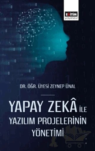 Yapay Zeka ile Yazılım Projelerinin Yönetimi – Zeynep Ünal – Eğitim Yayınevi - Bilimsel Eserler kitap kapağı