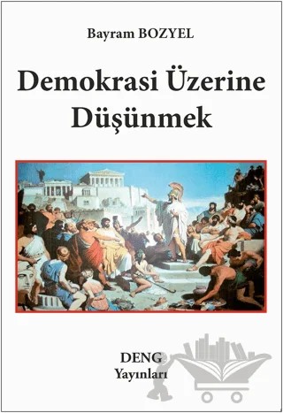 Demokrasi Üzerine Düşünmek – Bayram Bozyel – Deng Yayınları kitap kapağı