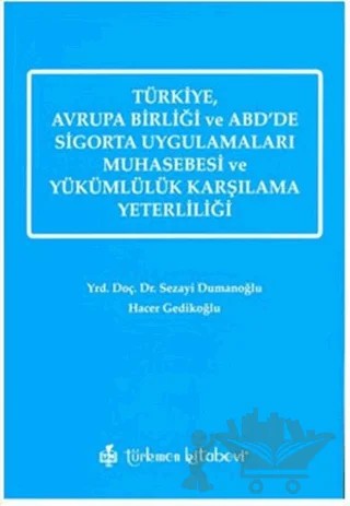 Türkiye, Avrupa Birliği ve ABD’de Sigorta Uygulamaları Muhasebesi ve Yükümlülük Karşılama Yeterliliği – Hacer Gedikoğlu, Sezayi Dumanoğlu – Türkmen Kitabevi kitap kapağı