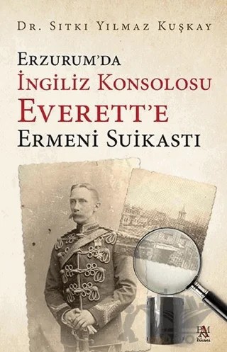 Erzurum’da İngiliz Konsolosu Everett’e Ermeni Suikastı – Sıtkı Yılmaz Kuşkay – Panama Yayıncılık kitap kapağı