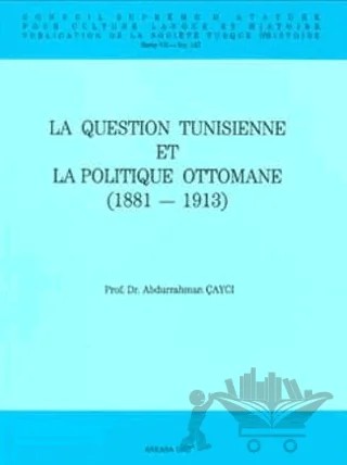 La Question Tunisienne et La Politique Ottomane – Abdurrahman Çaycı – Türk Tarih Kurumu Yayınları kitap kapağı