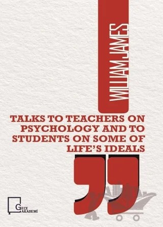 Talks To Teachers on Psychology and to Students on Some of Life’s Ideals – William James – Gece Akademi kitap kapağı