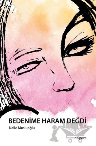 Bedenime Haram Değdi – Naile Musluoğlu – Expoze Kitap kitap kapağı