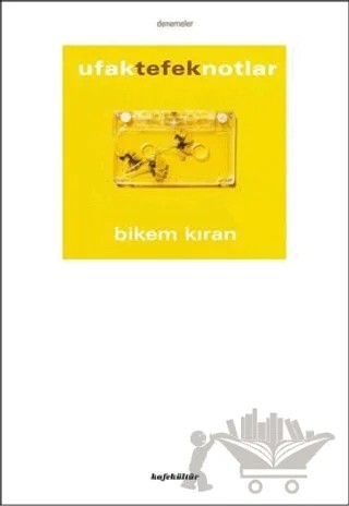 Ufak Tefek Notlar – Bikem Kıran – Kafe Kültür Yayıncılık kitap kapağı