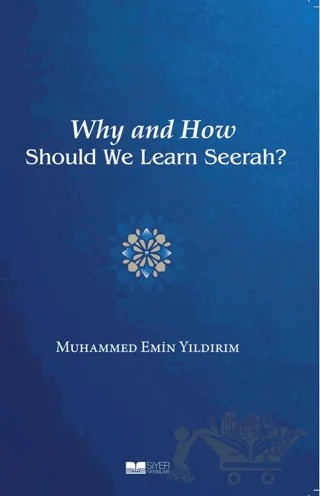 Why And How Should We Learn Seerah? – Muhammed Emin Yıldırım – Siyer Yayınları kitap kapağı