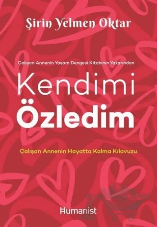 Kendimi Özledim: Çalışan Annenin Hayatta Kalma Kılavuzu – Şirin Yelmen Oktar – Hümanist Kitap Yayıncılık kitap kapağı