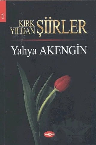 Kırk Yıldan Şiirler – Yahya Akengin – Akçağ Yayınları kitap kapağı
