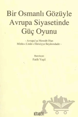 Bir Osmanlı Gözüyle Avrupa Siyasetinde Güç Oyunu – Fatih Yeşil – Kitabevi Yayınları kitap kapağı