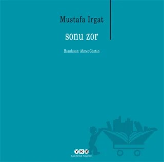 Sonu Zor – Mustafa Irgat – Yapı Kredi Yayınları kitap kapağı