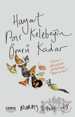 Hayat Bir Kelebeğin Ömrü Kadar – Nuray Toprak – Ceres Yayınları kitap kapağı
