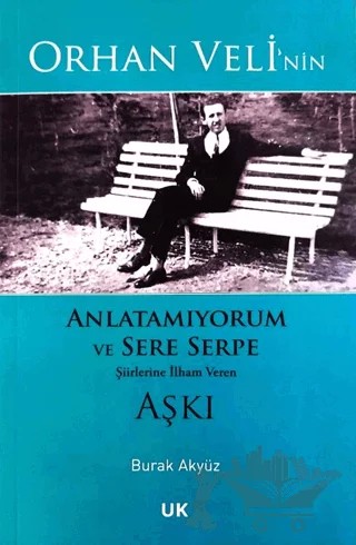 Orhan Veli'nin Anlatamıyorum ve Sere Serpe Şiirlerine İlham Veren Aşkı – Burak Akyüz – Üniversiteli Kitabevi kitap kapağı