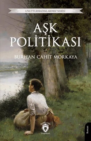 Aşk Politikası – Burhan Cahit Morkaya – Dorlion Yayınları kitap kapağı